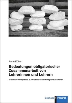 Bedeutungen obligatorischer Zusammenarbeit von Lehrerinnen und Lehrern von Köker,  Anne