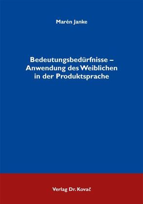 Bedeutungsbedürfnisse – Anwendung des Weiblichen in der Produktsprache von Janke,  Marén