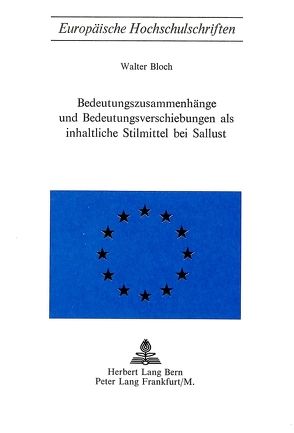 Bedeutungszusammenhänge und Bedeutungsverschiebungen als inhaltliche Stilmittel bei Sallust von Bloch,  Walter