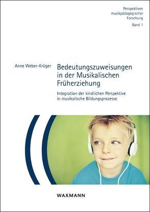 Bedeutungszuweisungen in der Musikalischen Früherziehung von Weber-Krüger,  Anne