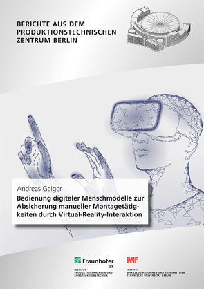 Bedienung digitaler Menschmodelle zur Absicherung manueller Montagetätigkeiten durch Virtual-Reality-Interaktion. von Geiger,  Andreas, Stark,  Rainer