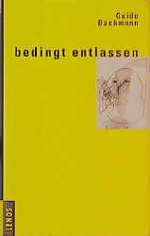 Bedingt entlassen von Bachmann,  Guido