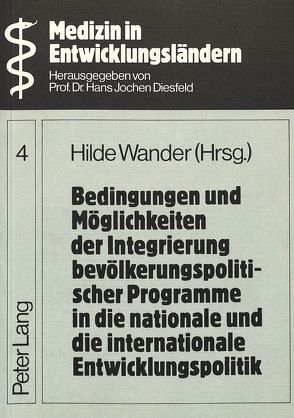 Bedingungen und Möglichkeiten der Integrierung bevölkerungspolitischer Programme in die nationale und die internationale Entwicklungspolitik von Wander,  Hilde