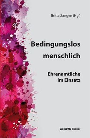 Bedingungslos menschlich von Bartmann,  Brigitte, Brendel,  Sophie, Bubolz,  Georg Dr., Bubolz-Lutz,  Elisabeth Prof. Dr., Demming-Pälmer,  Monika, Eser,  Susanne, Giselle,  B., Kartal,  Sinan, Kröger,  Ludger, Langer,  Klaus-Dieter, Lubitz,  Benjamin, Pflantz,  Martha, Pinther,  Marlis, Rexrodt von Fircks,  Annette, Weiland,  Andrea, Zangen,  Britta, Zangen,  Britta Dr.