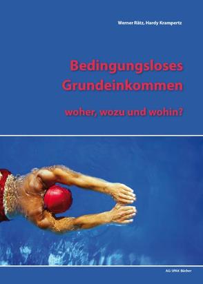 Bedingungsloses Grundeinkommen – woher, wozu, wohin? von Krampertz,  Hardy, Rätz,  Werner