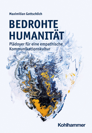 Bedrohte Humanität von Gottschlich,  Maximilian