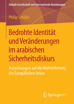 Bedrohte Identität und Veränderungen im arabischen Sicherheitsdiskurs von Schäfer,  Philip