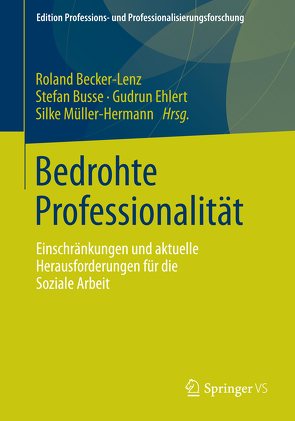 Bedrohte Professionalität von Becker-Lenz,  Roland, Busse,  Stefan, Ehlert,  Gudrun, Müller Hermann,  Silke