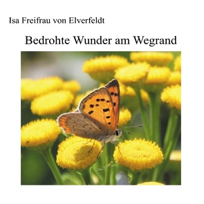 Bedrohte Wunder am Wegrand von Freifrau von Elverfeldt,  Isa