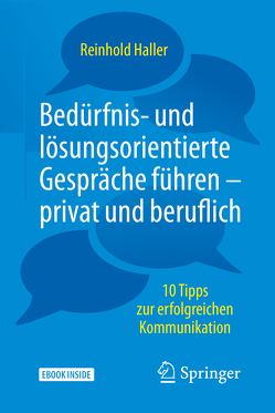 Bedürfnis- und lösungsorientierte Gespräche führen – privat und beruflich von Haller,  Reinhold