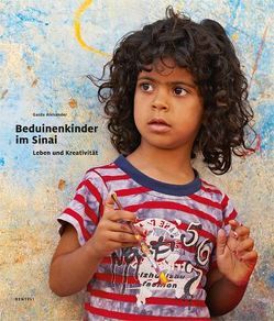 Beduinenkinder im Sinai. Leben und Kreativität von Alexander,  Garda, Ayish,  Ali Mohamed, Biallas,  Katrin, Dorendorf,  Tanja, Estermann,  Monika, Kreusch-Jacob,  Dorothée, Ledergerber,  Elmar, Pecho,  Lisa, Stummer,  Christian, Türler-Kürsteiner,  Yvonne