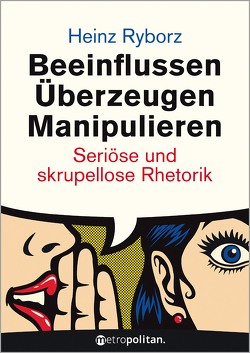 Beeinflussen – Überzeugen – Manipulieren von Ryborz,  Heinz