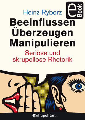 Beeinflussen – Überzeugen – Manipulieren von Ryborz,  Heinz