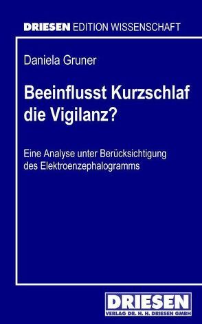 Beeinflusst Kurzschlaf die Vigilanz? von Gruner,  Daniela