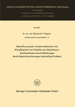 Beeinflussung der Anschmutzbarkeit und Waschbarkeit von Textilien aus Naturfasern, Synthesefasern sowie Mischungen durch Spezialausrüstungen (antisoiling-Problem) von Wagner,  Eberhard Frithjof