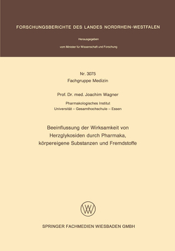 Beeinflussung der Wirksamkeit von Herzglykosiden durch Pharmaka, körpereigene Substanzen und Fremdstoffe von Wagner,  Joachim