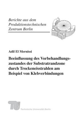 Beeinflussung des Vorbehandlungszustandes der Substratrandzone durch Trockeneisstrahlen am Beispiel von Klebverbindungen. von El Mernissi,  Adil, Uhlmann,  Eckart