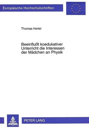 Beeinflußt koedukativer Unterricht die Interessen der Mädchen an Physik von Hertel,  Thomas