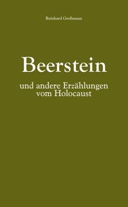 Beerstein und andere Erzählungen vom Holocaust von Großmann,  Reinhard