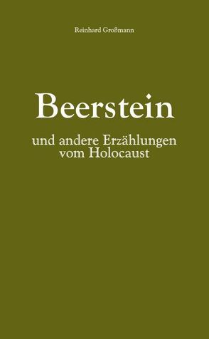 Beerstein und andere Erzählungen vom Holocaust von Großmann,  Reinhard