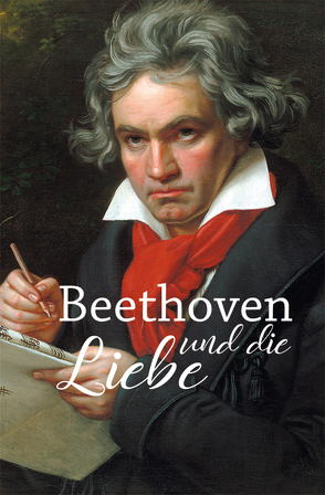 Beethoven und die Liebe von Kunze,  Hagen