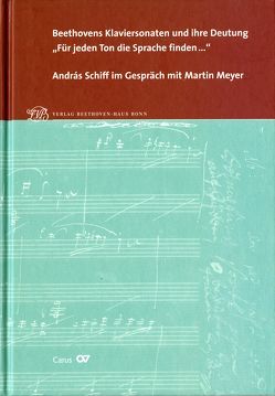 Beethovens Klaviersonaten und ihre Deutung. „Für jeden Ton die Sprache finden…“ von Ladenburger,  Michael, Meyer,  Martin, Schiff,  Andras