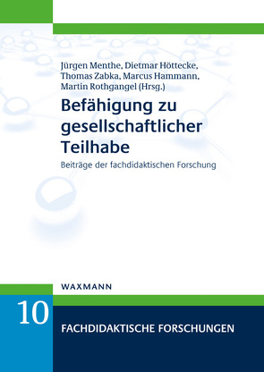 Befähigung zu gesellschaftlicher Teilhabe von Abels,  Simone, Asshoff,  Roman, Bähr,  Ingrid, Becher,  Andrea, Bechthold,  Alexander, Buchholz,  Malte, Budde,  Monika Angela, Budke,  Alexandra, Busker,  Maike, Dittmer,  Arne, Düker,  Peter, Erath,  Kirstin, Ferreira González,  Laura, Freckmann,  Janine, Gebhard,  Ulrich, Gläser,  Eva, Hammann,  Marcus, Hedtke,  Reinhold, Hee,  Katrin, Heller,  Vivien, Hemmer,  Ingrid, Hennemann,  Thomas, Hoffmann,  Thomas, Holfelder,  Anne-Katrin, Hößle,  Corinna, Höttecke,  Dietmar, Jungkamp,  Florian, Komorek,  Michael, Konnemann,  Christiane, Krieger,  Claus, Krofta,  Helen, Krüger,  Janne, Kuckuck,  Miriam, Lang,  Martin, Leidig,  Tatjana, Lübke,  Britta, Marohn,  Annette, Menthe,  Jürgen, Michalak,  Magdalena, Müller,  Beatrice, Niesel,  Verena, Nordmeier,  Volkhard, Oleschko,  Sven, Pfeiffer,  Malte, Prediger,  Susanne, Quasthoff,  Uta, Ritter,  Michael, Rothgangel,  Martin, Rott,  Lisa, Ruberg,  Tanja, Sabisch,  Andrea, Sander,  Hannes, Schlüter,  Kirsten, Schmitz,  Anke, Schulte,  Brigitte, Schulte,  Carsten, Schulz,  Reinhard, Sell,  Ulrike, Steffen,  Benjamin, Stemmann,  Jennifer, Sting,  Wolfgang, Vogler,  Anna-Marietha, Zabka,  Thomas, Zielinski,  Sascha