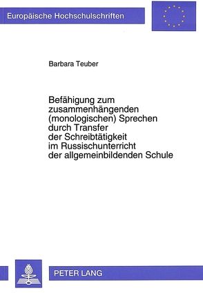 Befähigung zum zusammenhängenden (monologischen) Sprechen durch Transfer der Schreibtätigkeit im Russischunterricht der allgemeinbildenden Schule von Teuber,  Barbara