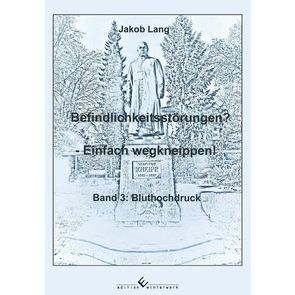 Befindlichkeitsstörungen? – Einfach wegkneippen! Band 3: Bluthochdruck von Lang,  Jakob