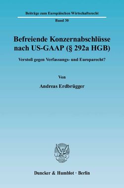 Befreiende Konzernabschlüsse nach US-GAAP (§ 292a HGB). von Erdbrügger,  Andreas