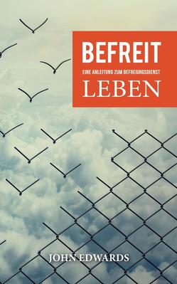 Befreit leben von Edwards,  John