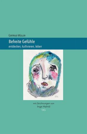 Befreite Gefühle von Müller,  Dr. Gertrud, Schlender,  Kai