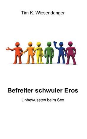 Befreiter schwuler Eros von Wiesendanger,  Tim K.