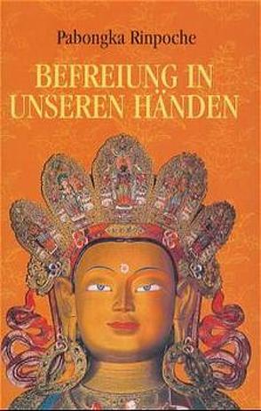 Befreiung in unseren Händen. Eine kurze Unterweisung über den Pfad zur Erleuchtung / Befreiung in unseren Händen. Eine kurze Unterweisung über den Pfad zur Erleuchtung von Beer,  Robert, Daam,  Eva von, Pabongka (Rinpoche), Wellnitz,  Claudia