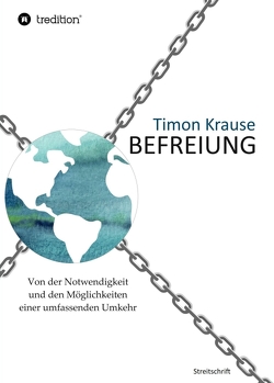 Befreiung – Von der Notwendigkeit und den Möglichkeiten einer umfassenden Umkehr von Krause,  Timon