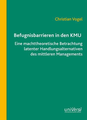 Befugnisbarrieren in den KMU von Vogel,  Christian