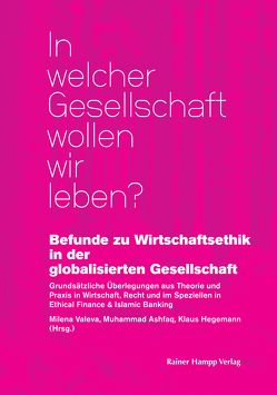 Befunde zu Wirtschaftsethik in der globalisierten Gesellschaft von Ashfaq,  Muhammad, Hegemann,  Klaus, Valeva,  Milena