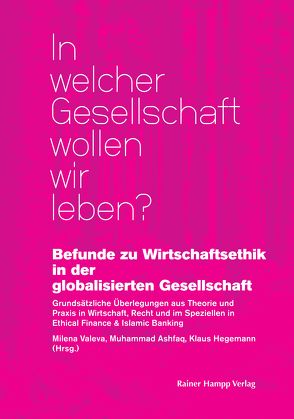 Befunde zu Wirtschaftsethik in der globalisierten Gesellschaft von Ashfaq,  Muhammad, Hegemann,  Klaus, Valeva,  Milena