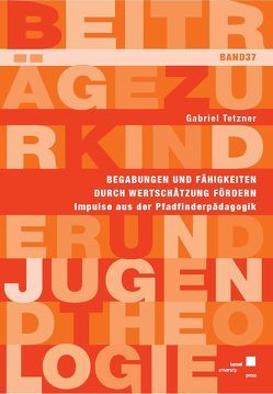 Begabungen und Fähigkeiten durch Wertschätzung fördern von Tetzner,  Gabriel