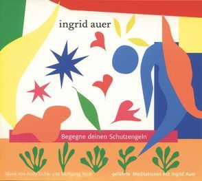 Begegne deinen Schutzengeln von Auer,  Ingrid, Eicher,  Andy, Tejral,  Wolfgang