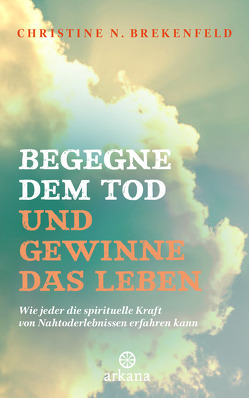 Begegne dem Tod und gewinne das Leben von Brekenfeld,  Christine N.