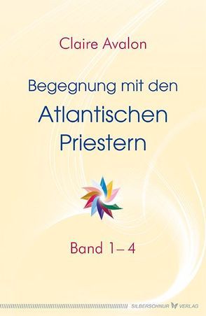 Begegnung mit den Atlantischen Priestern Band 1-4 von Avalon,  Claire