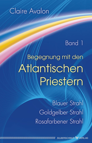 Begegnung mit den Atlantischen Priestern Band 1 von Avalon,  Claire