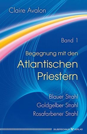 Begegnung mit den Atlantischen Priestern Band 1 von Avalon,  Claire