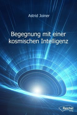 Begegnung mit einer kosmischen Intelligenz von Joiner,  Astrid