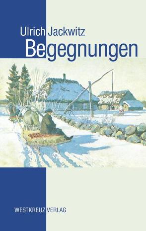 Begegnungen von Jackwitz,  Ulrich