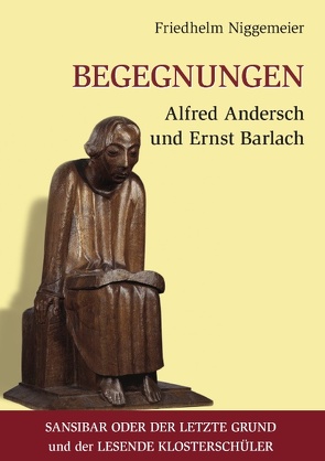 Begegnungen Alfred Andersch und Ernst Barlach von Niggemeier,  Friedhelm