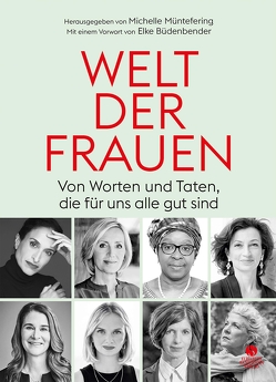 WELT DER FRAUEN von Allmendinger,  Jutta, Ataman,  Ferda, Azoulay,  Audrey, Boss,  Ria, Büdenbender,  Elke, Clement,  Jennifer, Diop,  Bineta, Gates,  Melinda, Gerster,  Petra, Ixchíu,  Lucía, Kekilli,  Sibel, Kellermann,  Georgine, Leeb,  Julia, Lentz,  Carola, Lunz,  Kristina, Müntefering,  Michelle, Nini,  Achinoam, Schmiedel,  Stevie, Staab,  Monika, Tekkal,  Düzen, Wallström,  Margot, Wanner,  Zukiswa