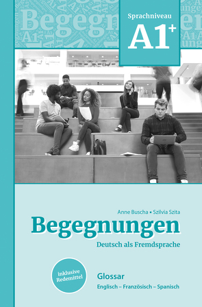 Begegnungen Deutsch als Fremdsprache A1+: Glossar von Buscha,  Anne, Szita,  Szilvia