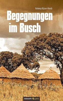 Begegnungen im Busch von Käser-Heeb,  Helena